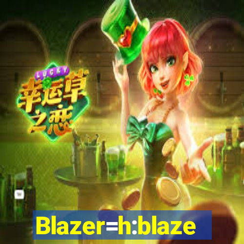 Blazer=h:blaze