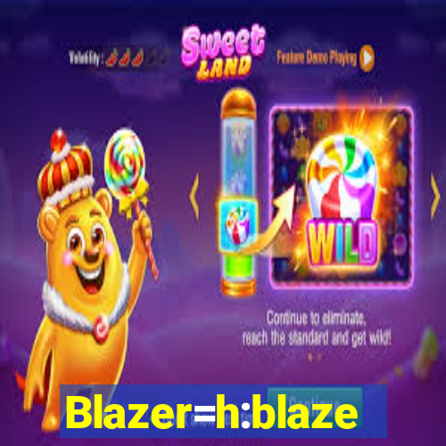 Blazer=h:blaze