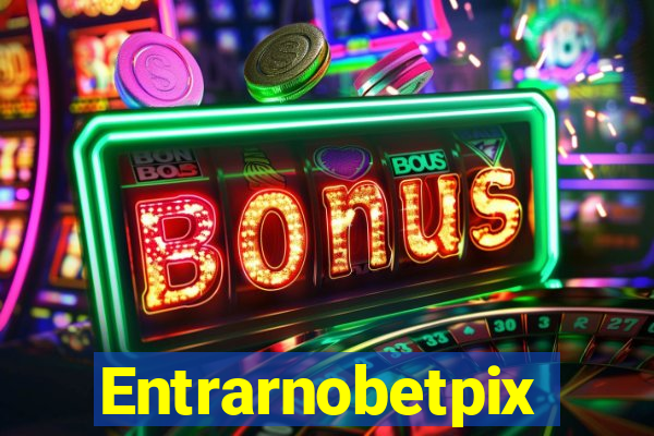 Entrarnobetpix