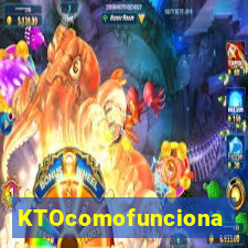 KTOcomofunciona