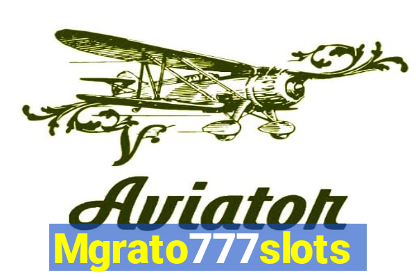 Mgrato777slots