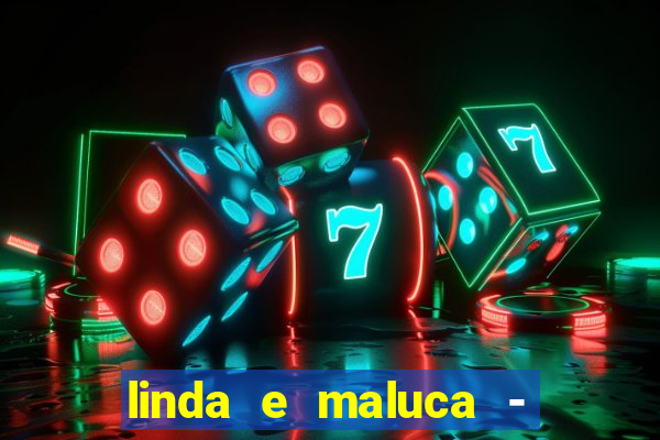 linda e maluca - orochi letra