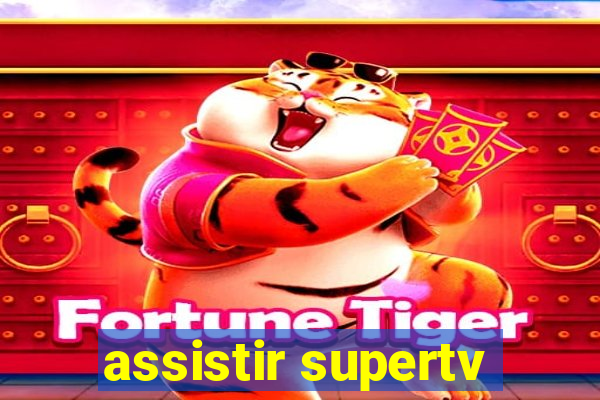 assistir supertv