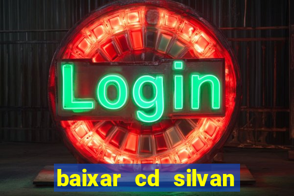 baixar cd silvan santos 茅 hoje