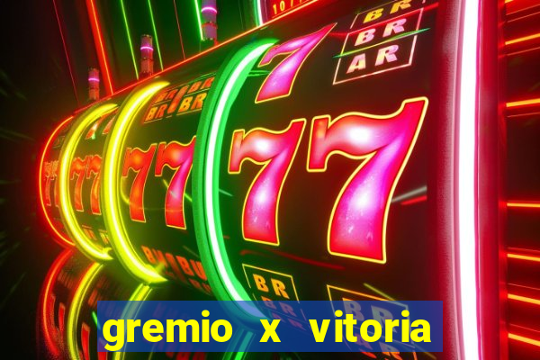 gremio x vitoria ao vivo