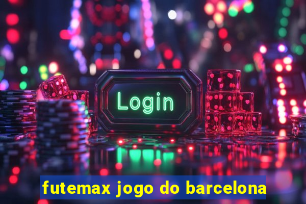 futemax jogo do barcelona