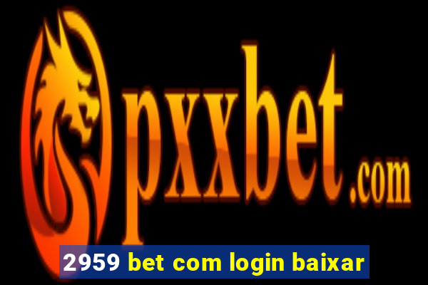 2959 bet com login baixar