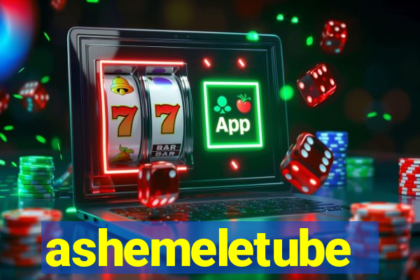 ashemeletube