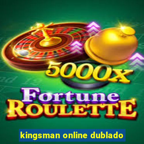 kingsman online dublado