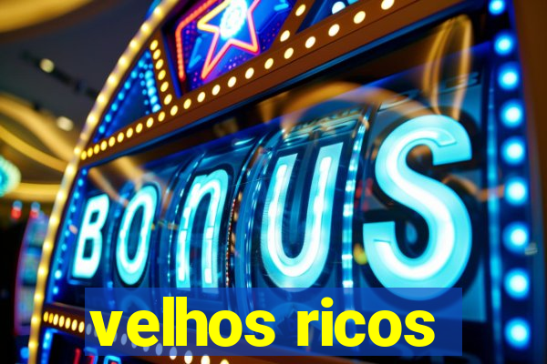 velhos ricos