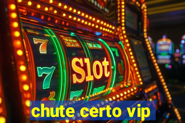 chute certo vip