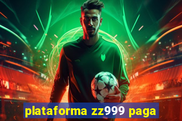 plataforma zz999 paga