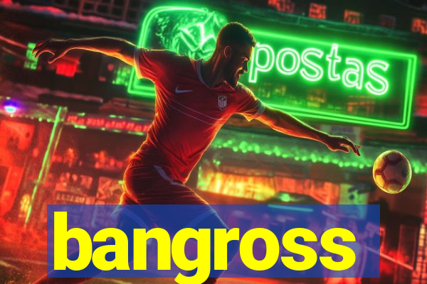 bangross