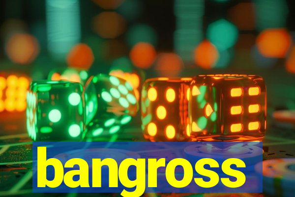 bangross