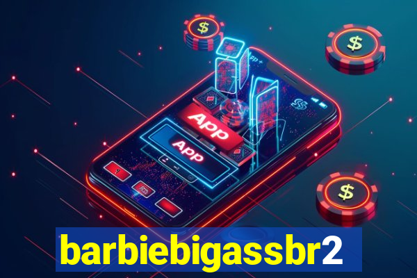 barbiebigassbr2