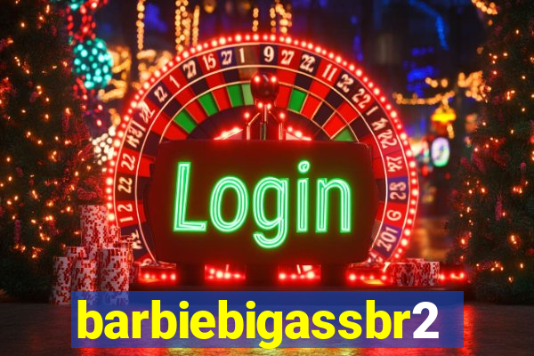 barbiebigassbr2