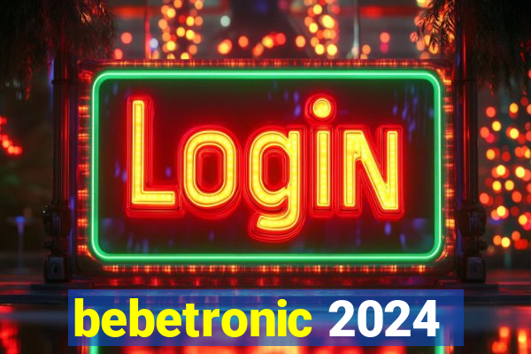 bebetronic 2024