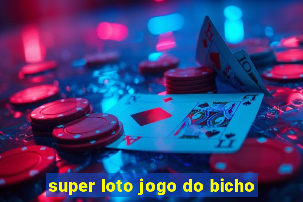 super loto jogo do bicho