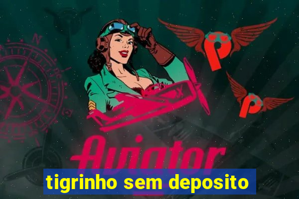 tigrinho sem deposito