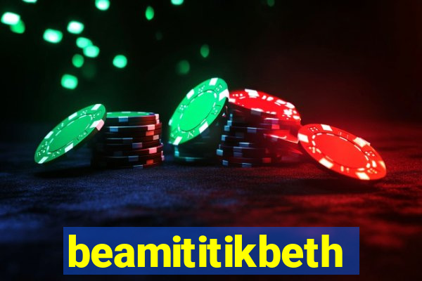 beamititikbeth