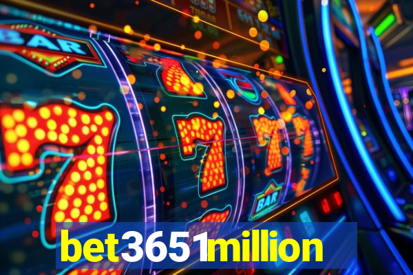 bet3651million