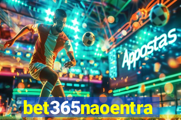 bet365naoentra