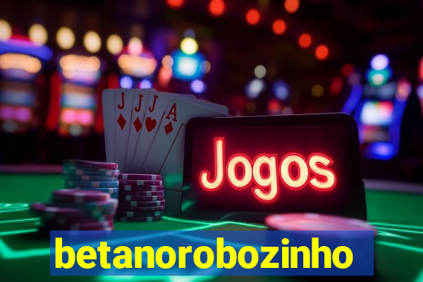 betanorobozinho