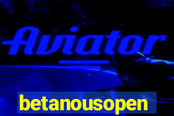 betanousopen