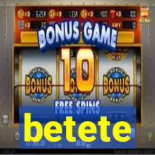 betete