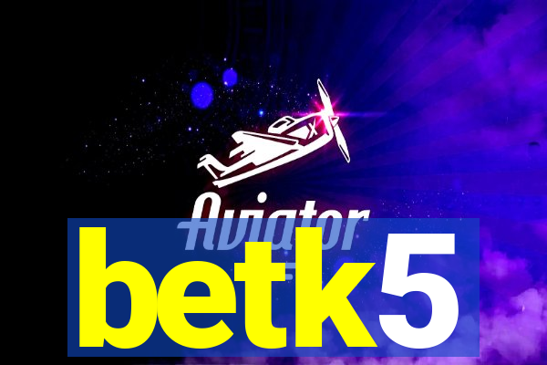 betk5