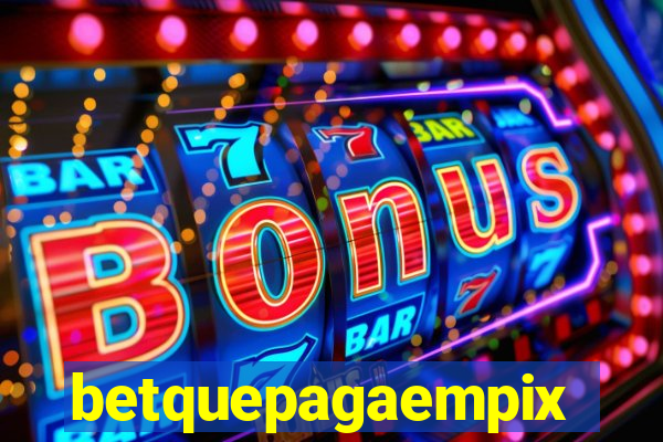 betquepagaempix