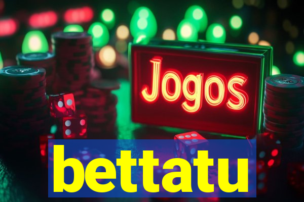 bettatu