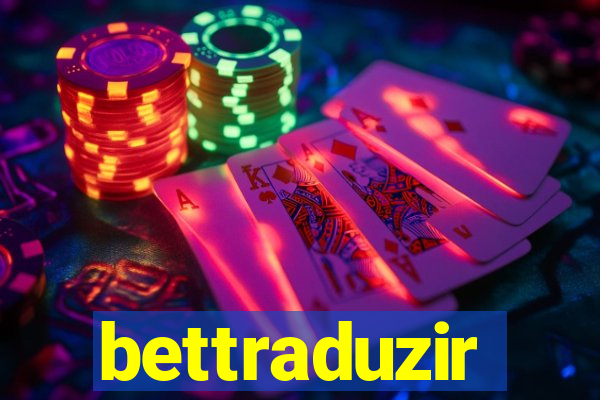 bettraduzir