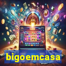 bigoemcasa