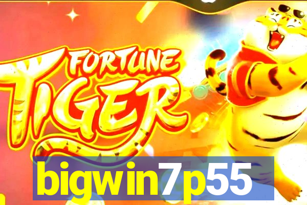 bigwin7p55