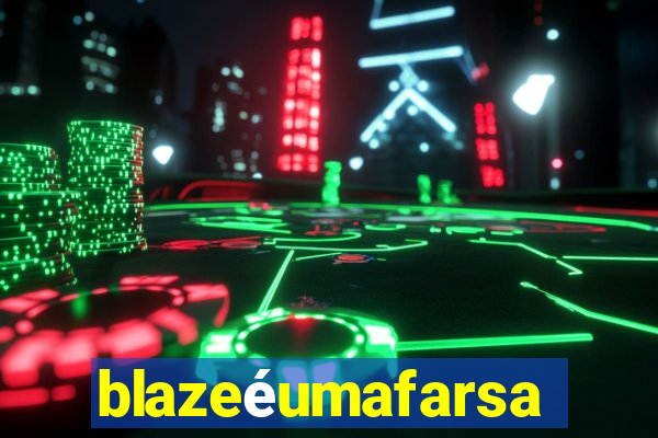 blazeéumafarsa