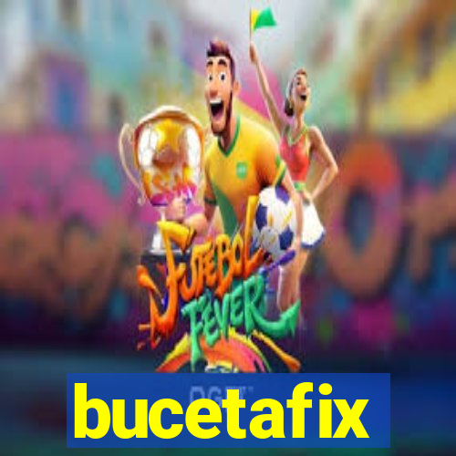 bucetafix