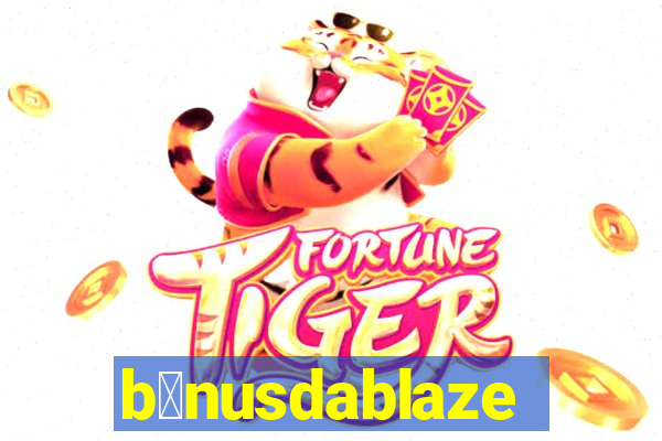 b么nusdablaze