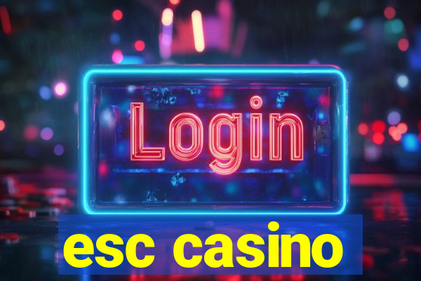 esc casino