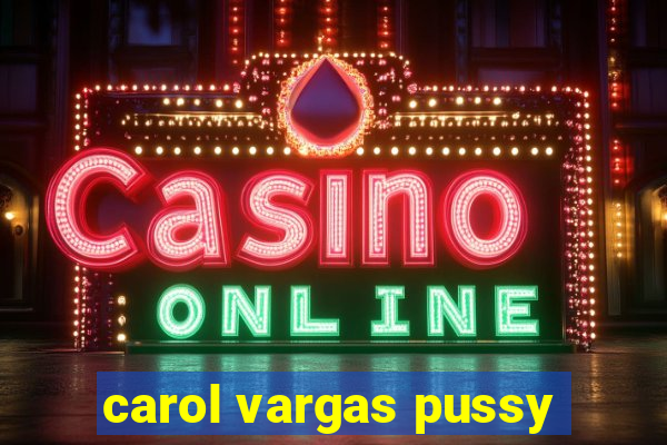 carol vargas pussy