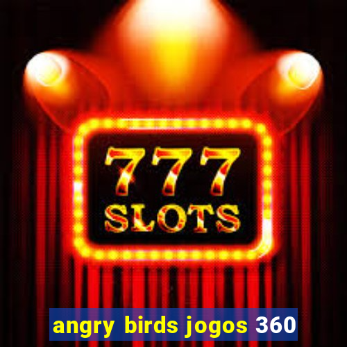 angry birds jogos 360