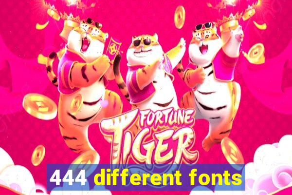 444 different fonts