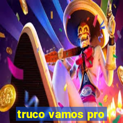 truco vamos pro