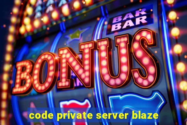 code private server blaze