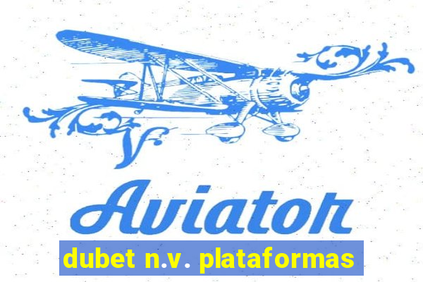 dubet n.v. plataformas