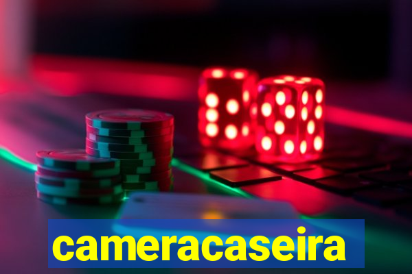 cameracaseira