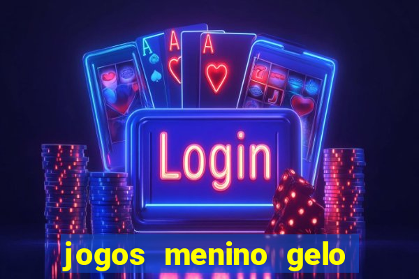 jogos menino gelo menina lava