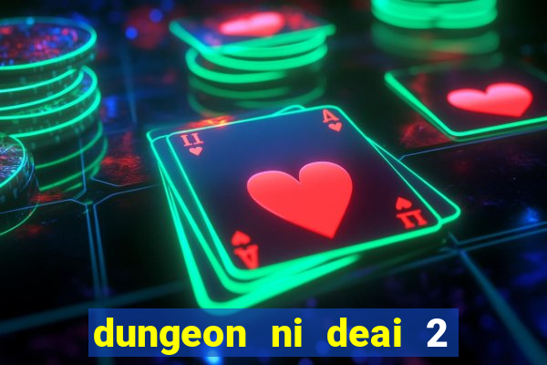 dungeon ni deai 2 temporada dublado data de lan amento