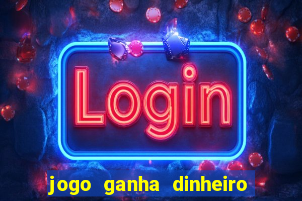 jogo ganha dinheiro de verdade