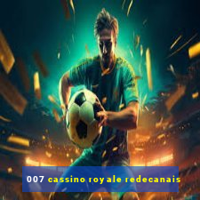 007 cassino royale redecanais